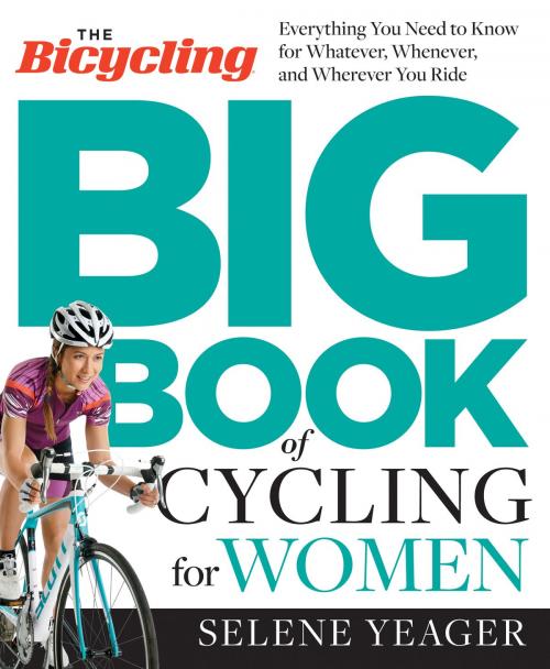 Cover of the book The Bicycling Big Book of Cycling for Women by Selene Yeager, Potter/Ten Speed/Harmony/Rodale