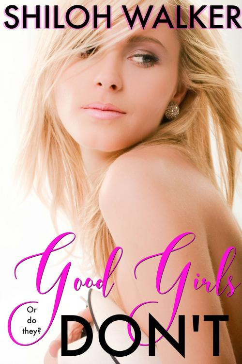 Cover of the book Good Girls Don’t by Shiloh Walker, Shiloh Walker, Inc.