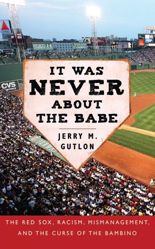Cover of the book It Was Never About the Babe by Jerry M. Gutlon, Skyhorse