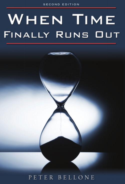 Cover of the book When Time Finally Runs Out: Second Edition by Peter Bellone, Wheatmark