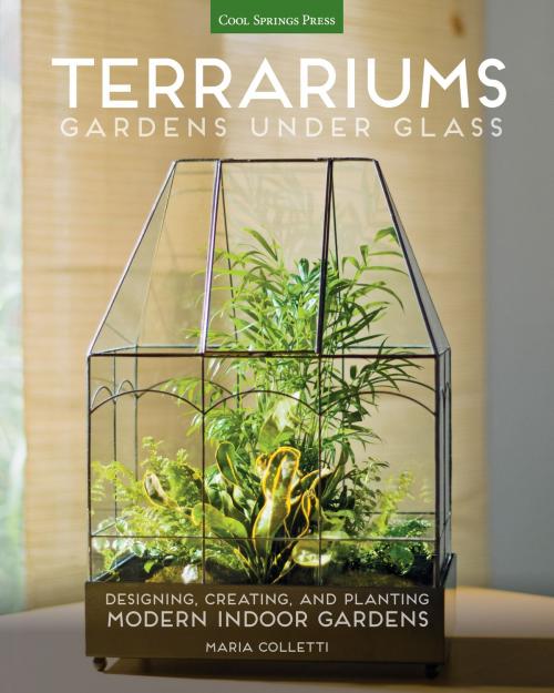 Cover of the book Terrariums - Gardens Under Glass by Maria Colletti, Cool Springs Press