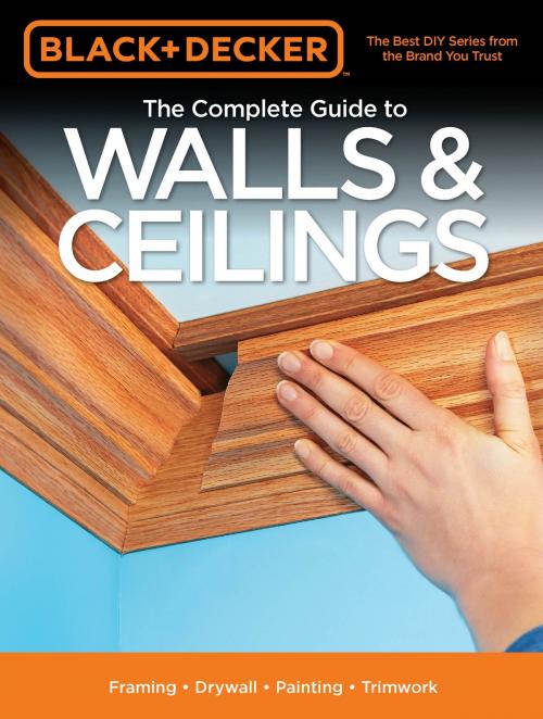 Cover of the book Black & Decker The Complete Guide to Walls & Ceilings by Editors of Cool Springs Press, Cool Springs Press