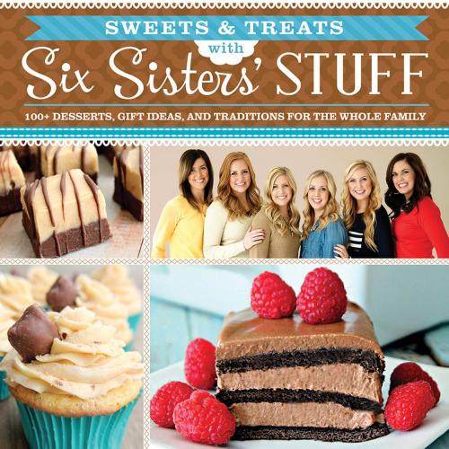 Cover of the book Sweets and Treats from Six Sisters' Stuff by Six Sisters' Stuff, Deseret Book Company