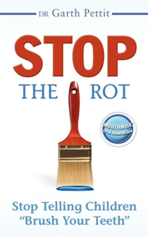 Cover of the book Stop the Rot by Dr. Garth Pettit, Morgan James Publishing