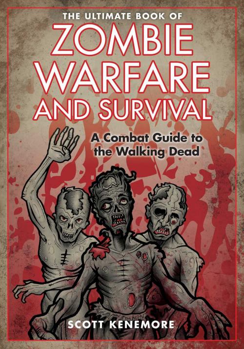 Cover of the book The Ultimate Book of Zombie Warfare and Survival by Scott Kenemore, Skyhorse