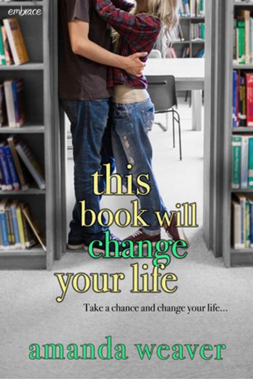 Cover of the book This Book Will Change Your Life by Amanda Weaver, Entangled Publishing, LLC