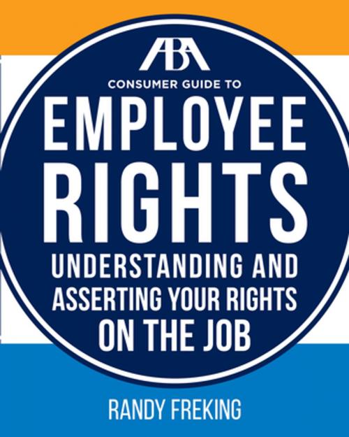 Cover of the book The ABA Consumer Guide to Employee Rights by Randy Freking, American Bar Association