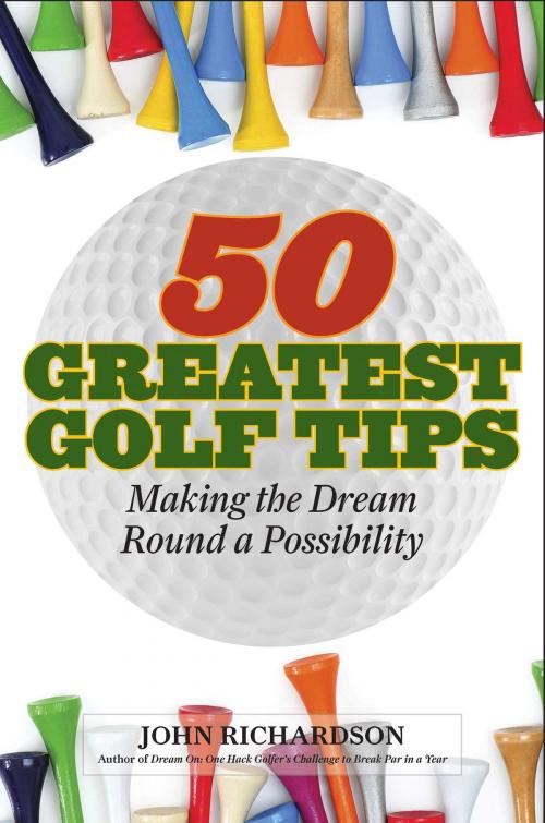 Cover of the book 50 Greatest Golf Tips by John Richardson, Skyhorse