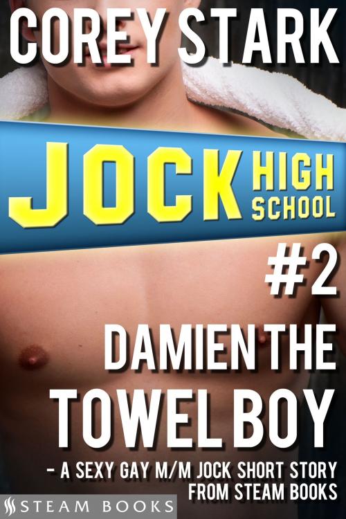 Cover of the book Damien the Towel Boy - A Sexy Gay M/M Jock Short Story from Steam Books by Corey Stark, Steam Books, Steam Books