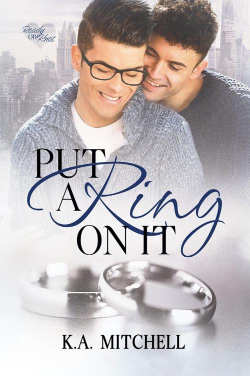 Cover of the book Put a Ring on It by K.A. Mitchell, Dreamspinner Press