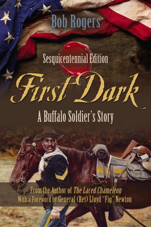 Cover of the book First Dark: A Buffalo Soldier's Story - Sesquicentennial Edition by Bob Rogers, BookLocker.com, Inc.