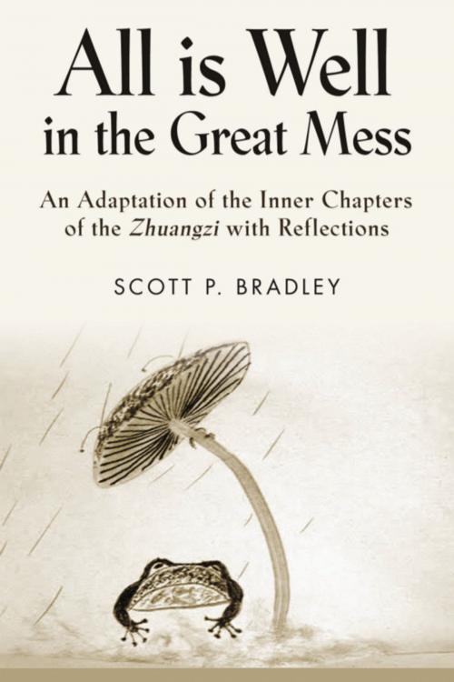 Cover of the book ALL IS WELL IN THE GREAT MESS: An Adaptation of the Inner Chapters of the Zhuangzi with Reflections by Scott P. Bradley, BookLocker.com, Inc.