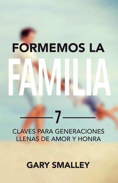 Cover of the book Formemos la familia by Dr. Gary Smalley, Salubris Resources