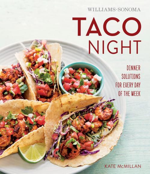 Cover of the book Williams-Sonoma Taco Night by Kate McMillan, Weldon Owen