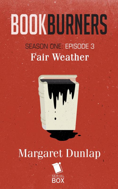 Cover of the book Fair Weather (Bookburners Season 1 Episode 3) by Margaret Dunlap, Mur Lafferty, Brian Francis Slattery, Max Gladstone, Serial Box Publishing LLC