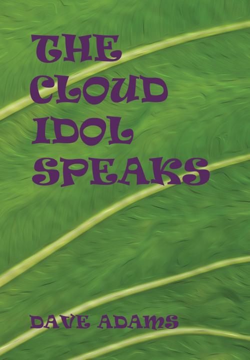Cover of the book The Cloud Idol Speaks by Dave Adams, BookBaby