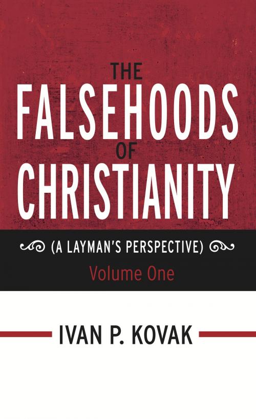 Cover of the book The Falsehoods of Christianity by Ivan P. Kovak, BookBaby