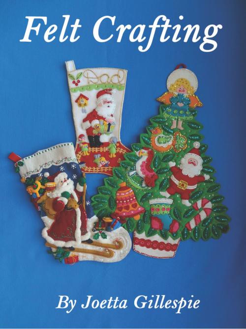 Cover of the book Felt Crafting by Joetta Gillespie, BookBaby
