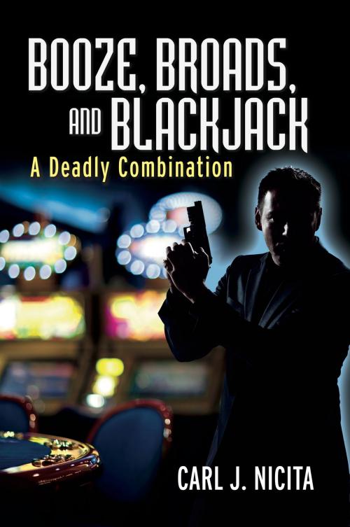 Cover of the book Booze, Broads, And Blackjack by Carl J. Nicita, BookBaby