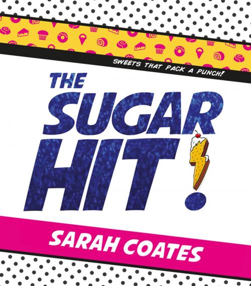 Cover of the book The Sugar Hit! by Sarah Coates, Hardie Grant Books