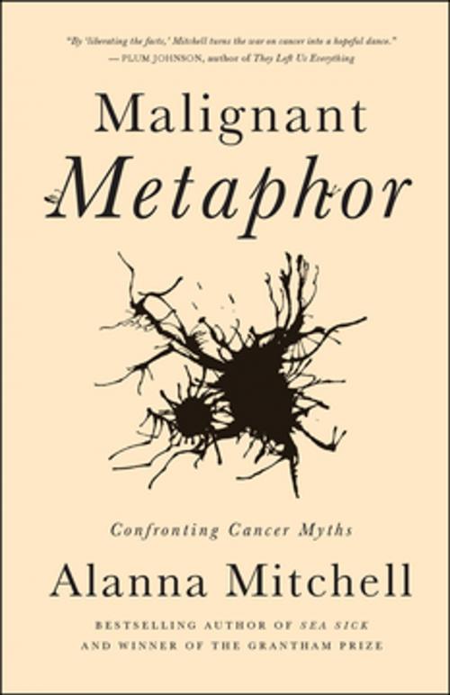 Cover of the book Malignant Metaphor by Alanna Mitchell, ECW Press