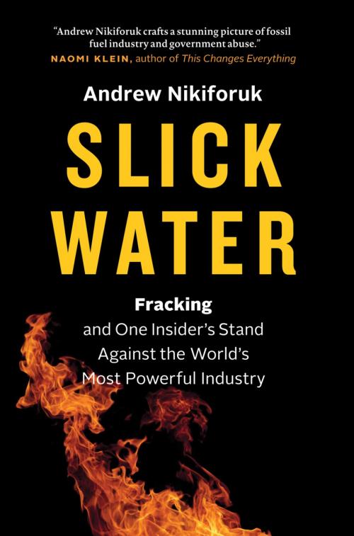 Cover of the book Slick Water by Andrew Nikiforuk, Greystone Books Ltd.
