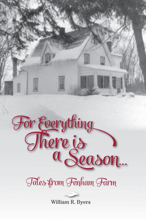 Cover of the book For Everything There is a Season by William R Byers, Burnstown Publishing House