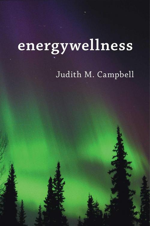 Cover of the book Energywellness by Judith M. Campbell, Burnstown Publishing House