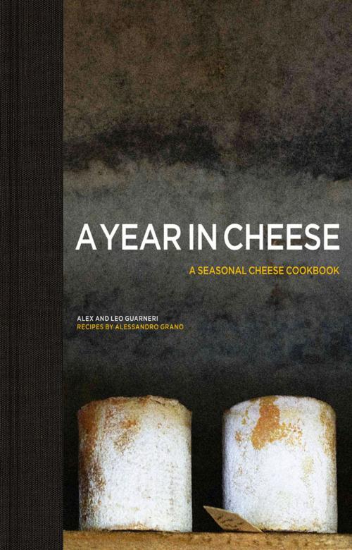 Cover of the book A Year in Cheese by Alex Guarneri, Leo Guarneri, Alessandro Grano, Frances Lincoln