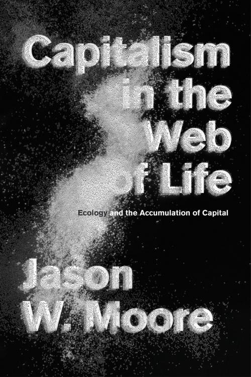 Cover of the book Capitalism in the Web of Life by Jason W. Moore, Verso Books