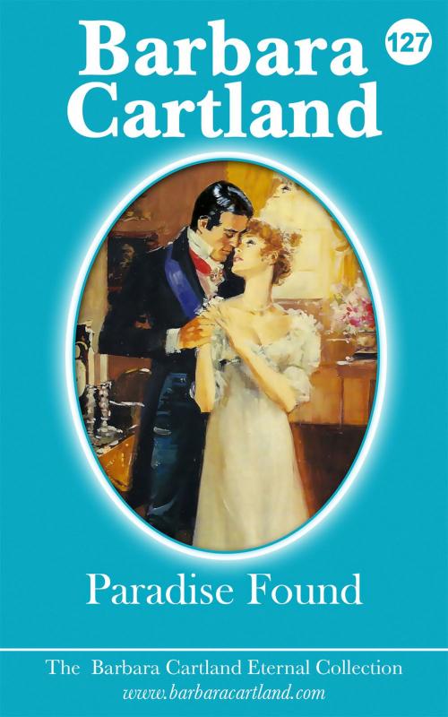 Cover of the book 127. Paradise Found by Barbara Cartland, Barbara Cartland Ebooks Ltd