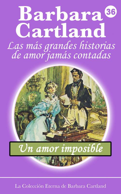 Cover of the book 36. Un Amor imposible by Barbara Cartland, Barbara Cartland Ebooks Ltd