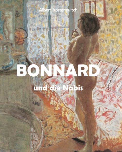 Cover of the book Bonnard und die Nabis by Albert Kostenevitch, Parkstone International