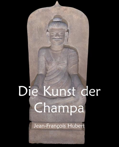 Cover of the book Die Kunst der Champa by Jean-François Hubert, Parkstone International