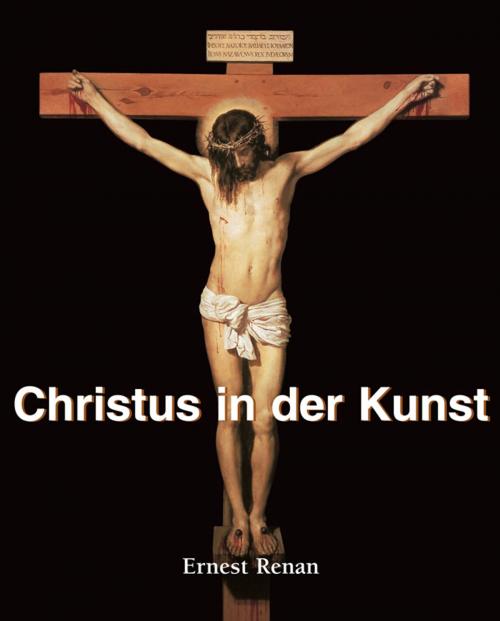 Cover of the book Christus in der Kunst by Ernest Renan, Parkstone International