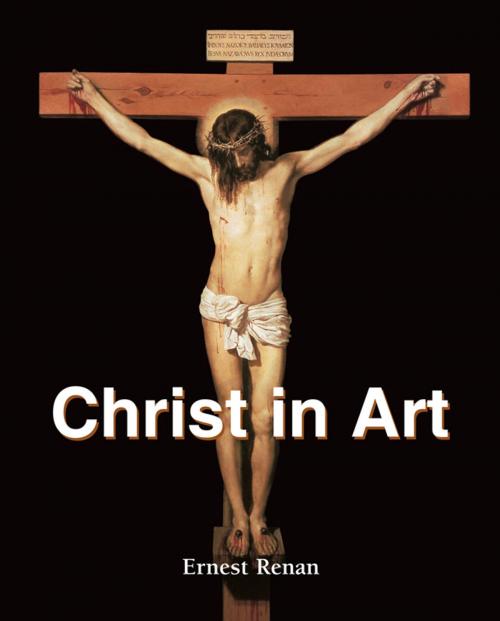 Cover of the book Christ in Art by Ernest Renan, Parkstone International