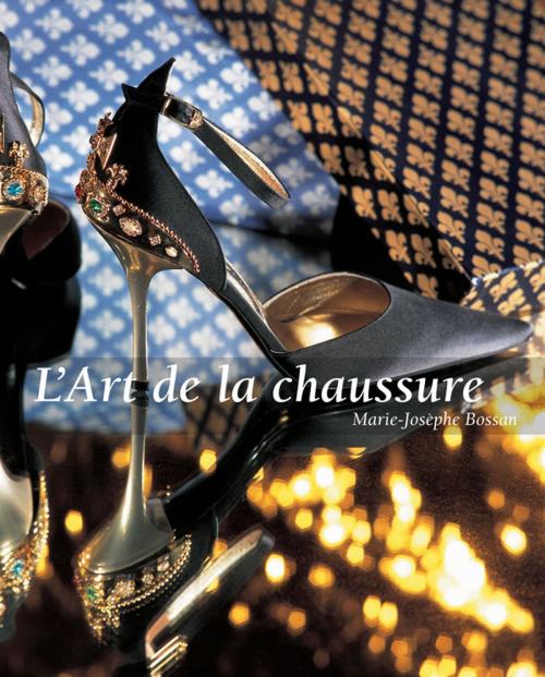 Cover of the book L’Art de la chaussure by Marie-Josèphe Bossan, Parkstone International