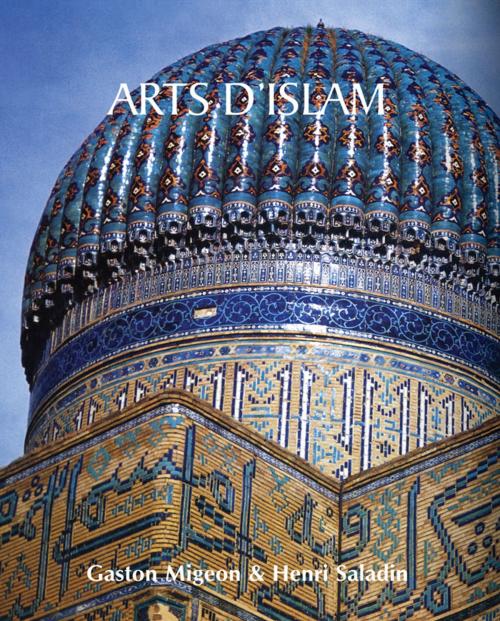 Cover of the book Arts d’Islam by Gaston Migeon, Henri Saladin, Parkstone International
