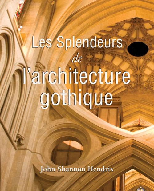 Cover of the book La splendeur de l'architecture gothique anglaise by John Shannon Hendrix, Parkstone International