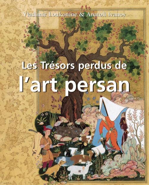 Cover of the book Les Trésors perdus de l'art persan by Vladimir Lukonin, Anatoly Ivanov, Parkstone International
