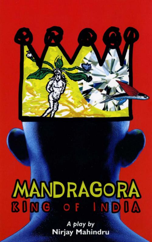 Cover of the book Mandragora: King of India by Nirjay Mahindru, Oberon Books
