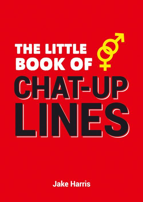 Cover of the book The Little Book of Chat Up Lines by Jake Harris, Summersdale Publishers Ltd