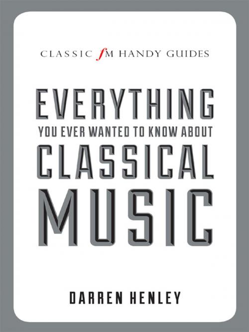 Cover of the book Everything You Ever Wanted to Know About Classical Music by Darren Henley, Elliott & Thompson