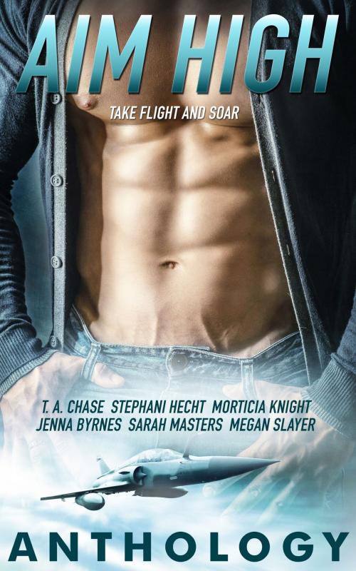 Cover of the book Aim High by T.A. Chase, Morticia Knight, Stephani Hecht, Jenna Byrnes, Sarah Masters, Megan Slayer, Totally Entwined Group Ltd