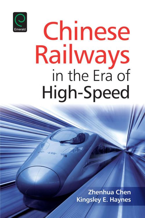 Cover of the book Chinese Railways in the Era of High Speed by Zhenhua Chen, Kingsley E. Haynes, Emerald Group Publishing Limited