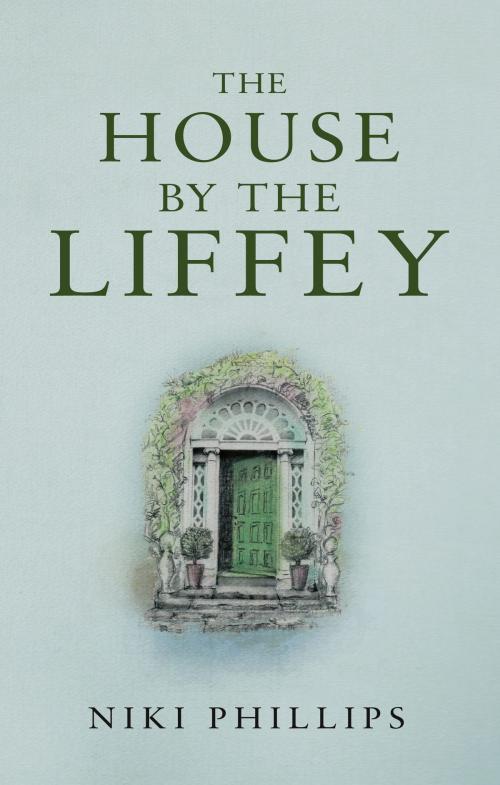Cover of the book The House by the Liffey by Niki Phillips, Troubador Publishing Ltd