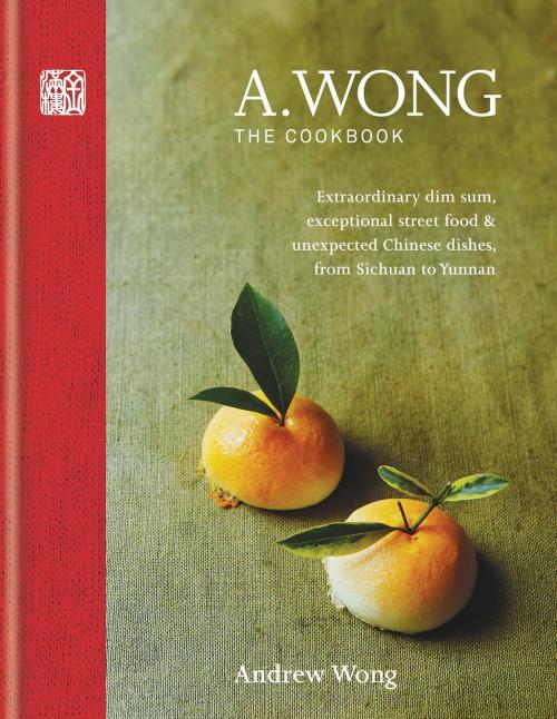 Cover of the book A. Wong - The Cookbook by Andrew Wong, Octopus Books