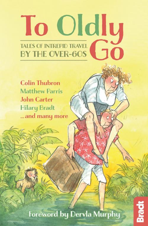 Cover of the book To Oldly Go: Tales of Intrepid Travel by the Over-60s by Hilary Bradt, Bradt Travel Guides Ltd