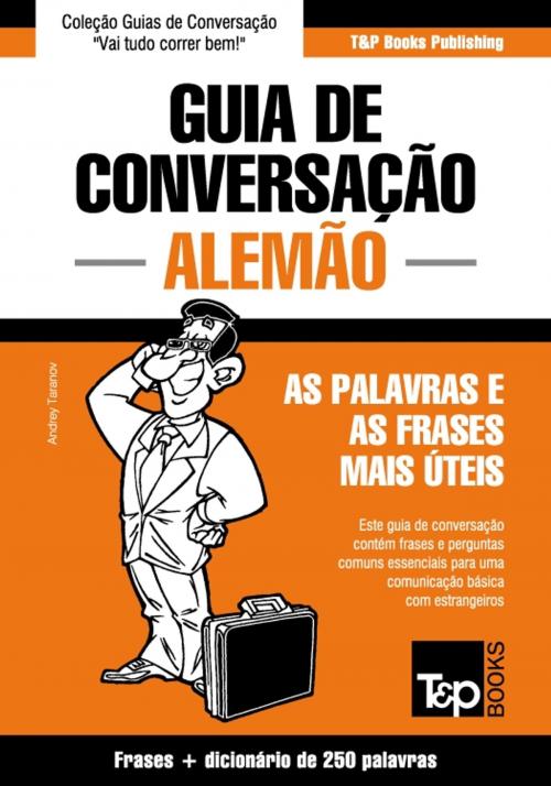 Cover of the book Guia de Conversação Português-Alemão e mini dicionário 250 palavras by Andrey Taranov, T&P Books