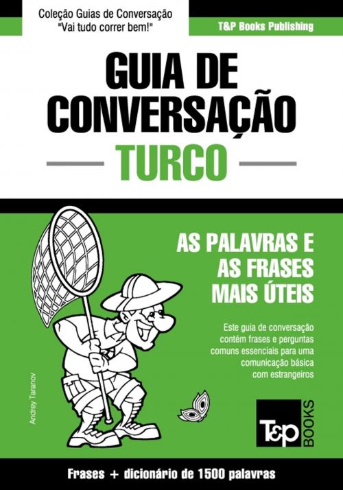 Cover of the book Guia de Conversação Português-Turco e dicionário conciso 1500 palavras by Andrey Taranov, T&P Books